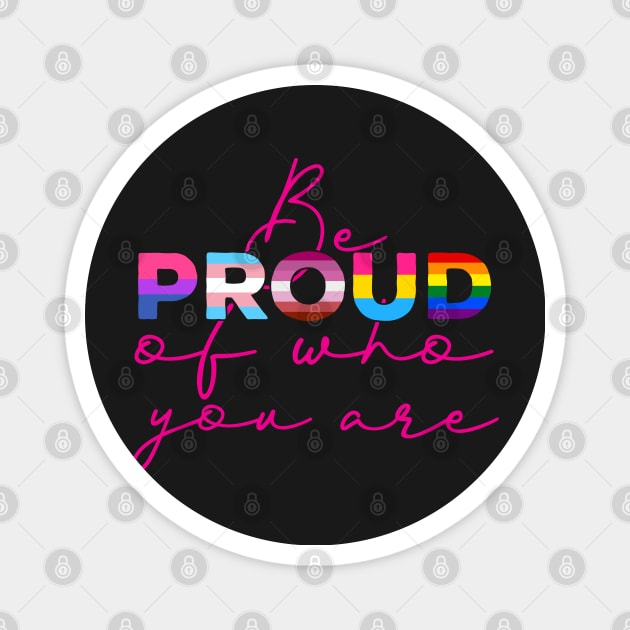 Be Proud Of Who You Are - LGBT Gay Pride Month product Magnet by theodoros20